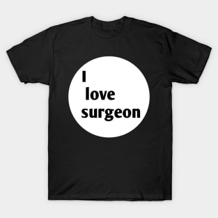 I love surgeon T-Shirt